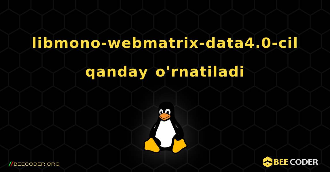 libmono-webmatrix-data4.0-cil  qanday o'rnatiladi. Linux