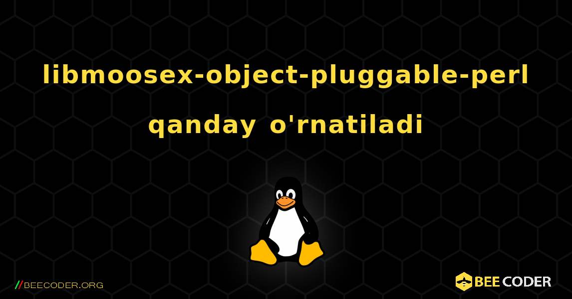 libmoosex-object-pluggable-perl  qanday o'rnatiladi. Linux