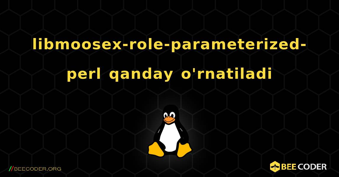 libmoosex-role-parameterized-perl  qanday o'rnatiladi. Linux