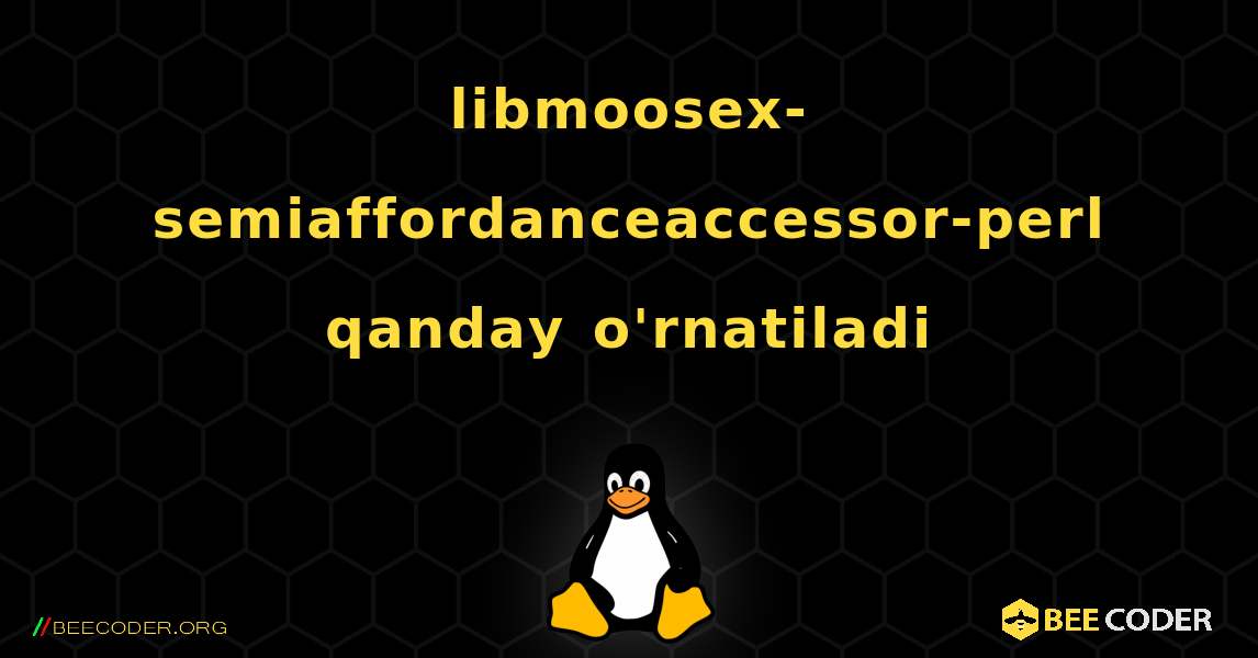 libmoosex-semiaffordanceaccessor-perl  qanday o'rnatiladi. Linux