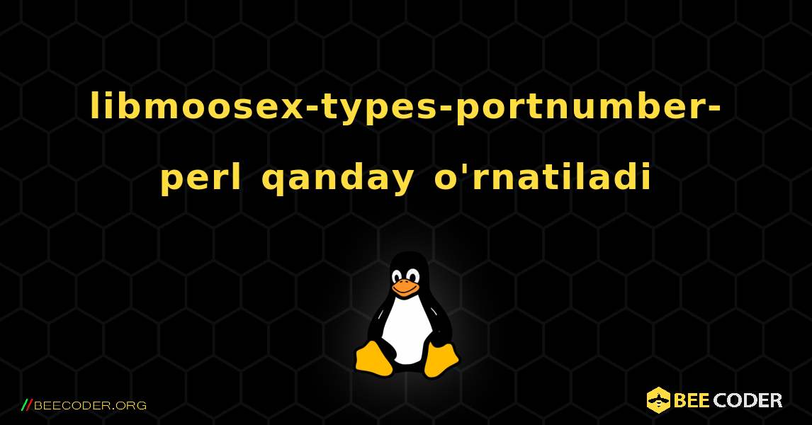 libmoosex-types-portnumber-perl  qanday o'rnatiladi. Linux