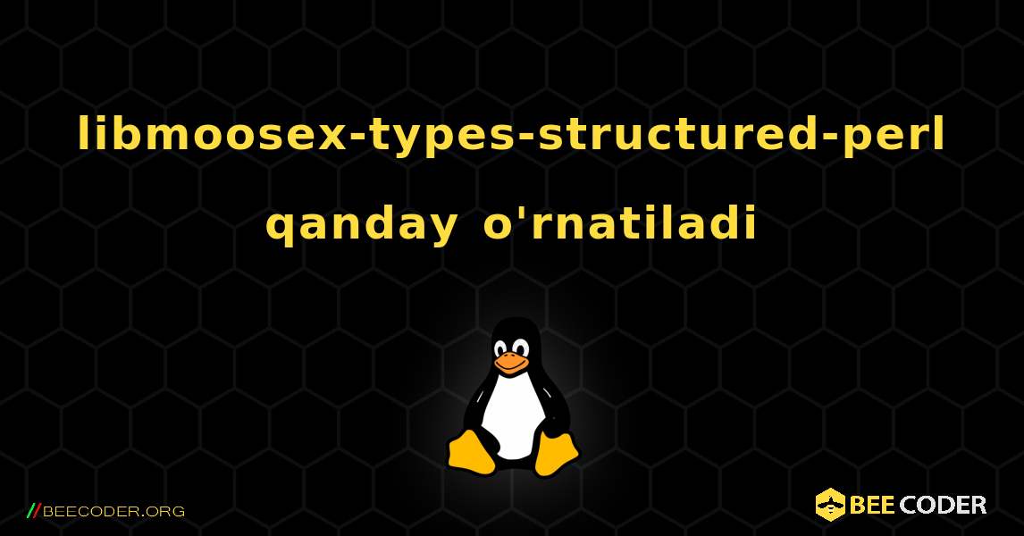 libmoosex-types-structured-perl  qanday o'rnatiladi. Linux