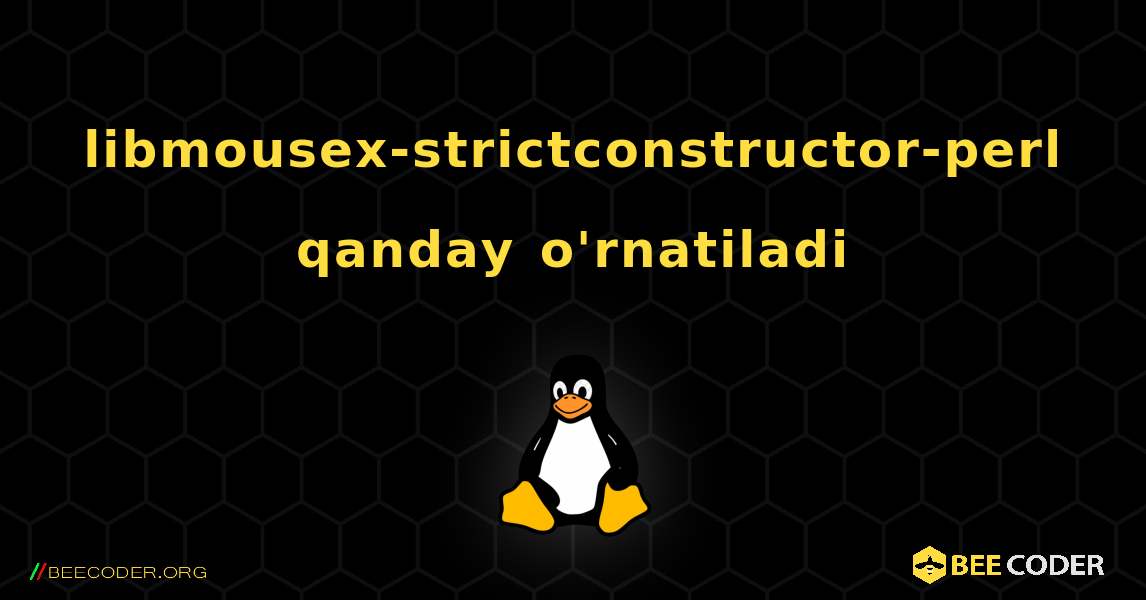 libmousex-strictconstructor-perl  qanday o'rnatiladi. Linux