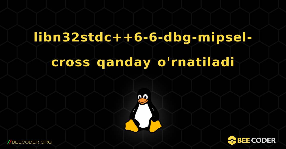 libn32stdc++6-6-dbg-mipsel-cross  qanday o'rnatiladi. Linux