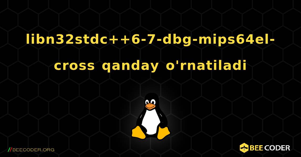 libn32stdc++6-7-dbg-mips64el-cross  qanday o'rnatiladi. Linux