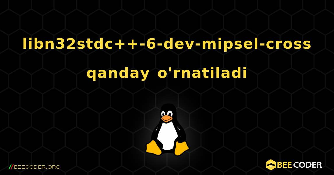 libn32stdc++-6-dev-mipsel-cross  qanday o'rnatiladi. Linux