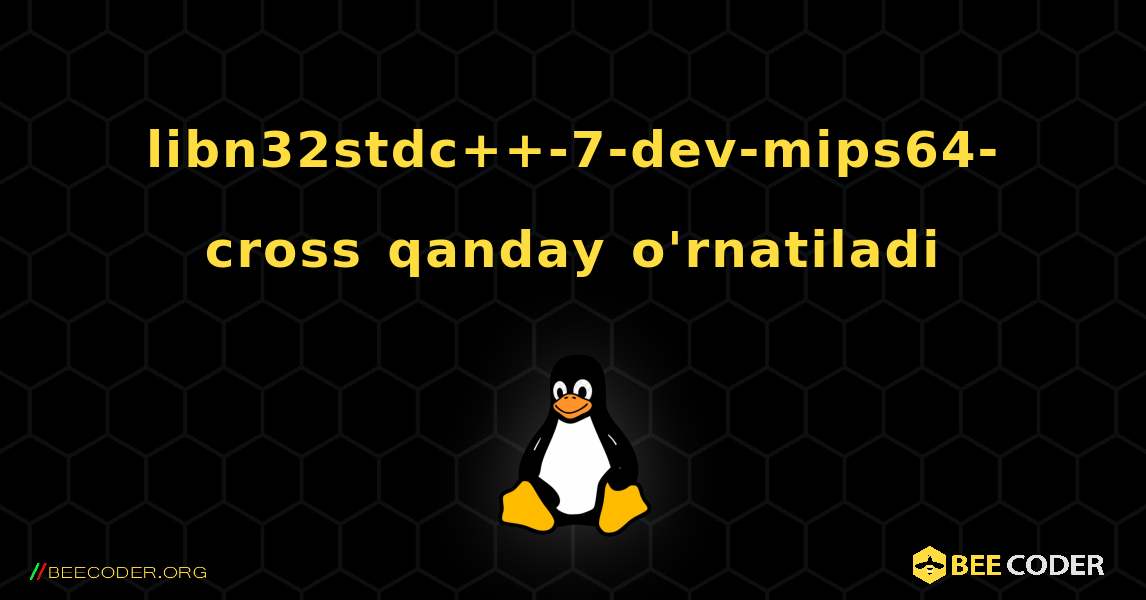 libn32stdc++-7-dev-mips64-cross  qanday o'rnatiladi. Linux