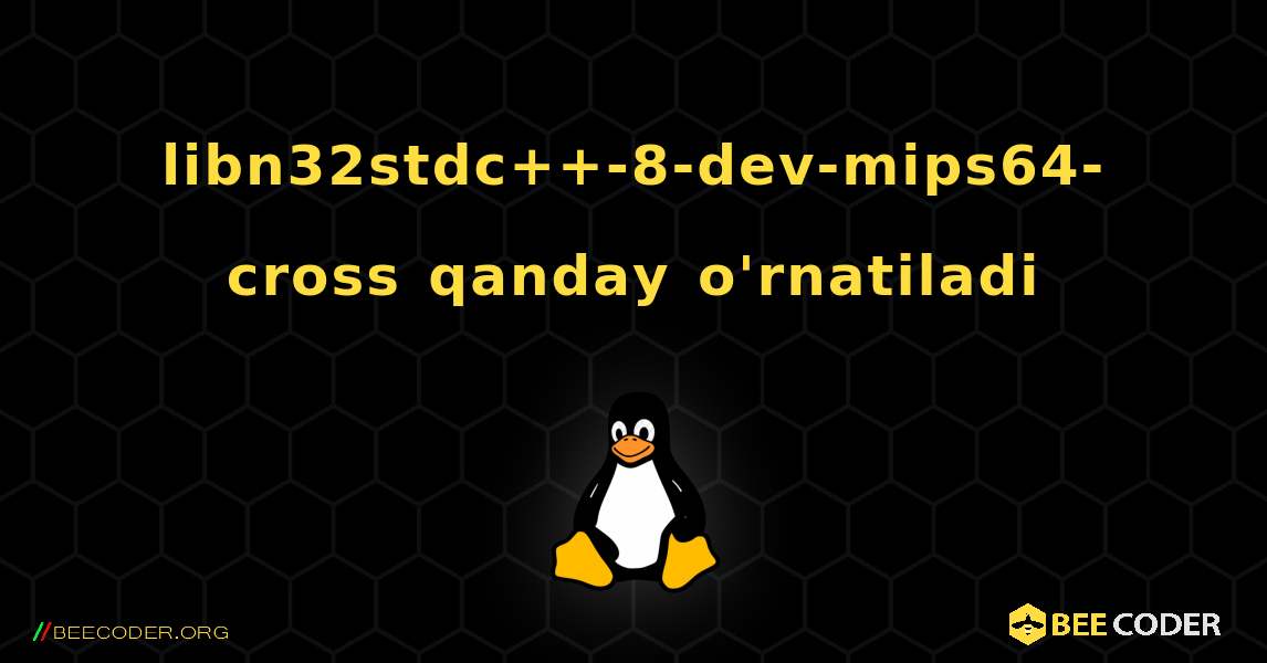 libn32stdc++-8-dev-mips64-cross  qanday o'rnatiladi. Linux