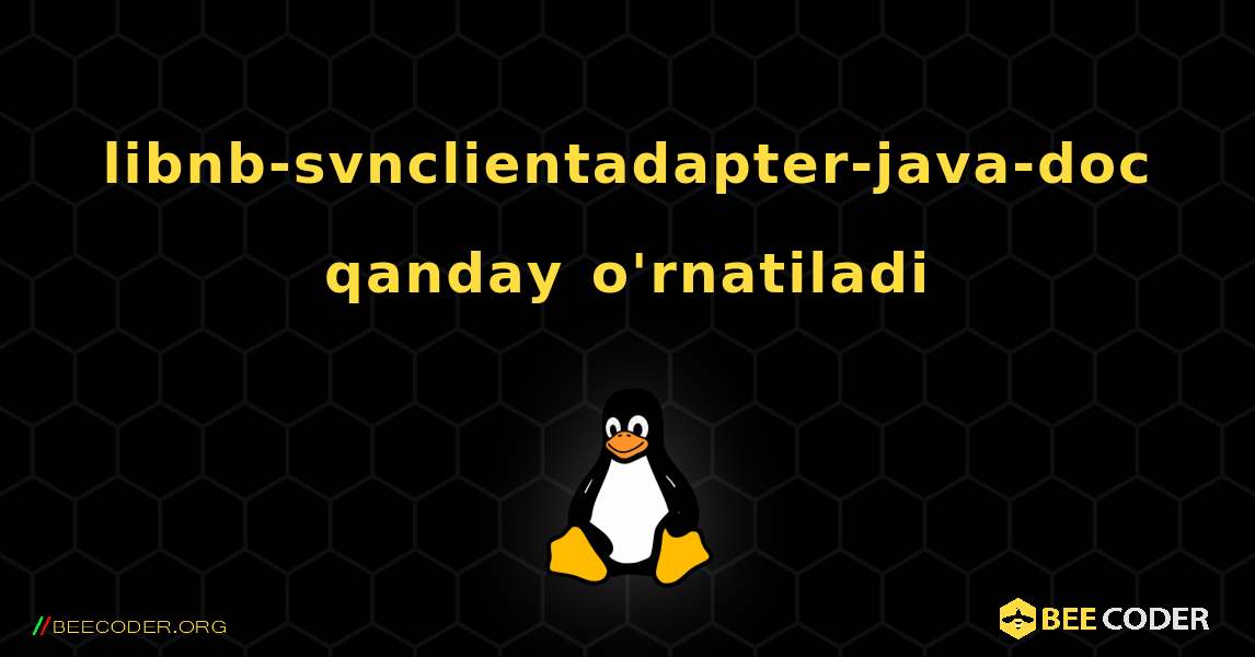 libnb-svnclientadapter-java-doc  qanday o'rnatiladi. Linux