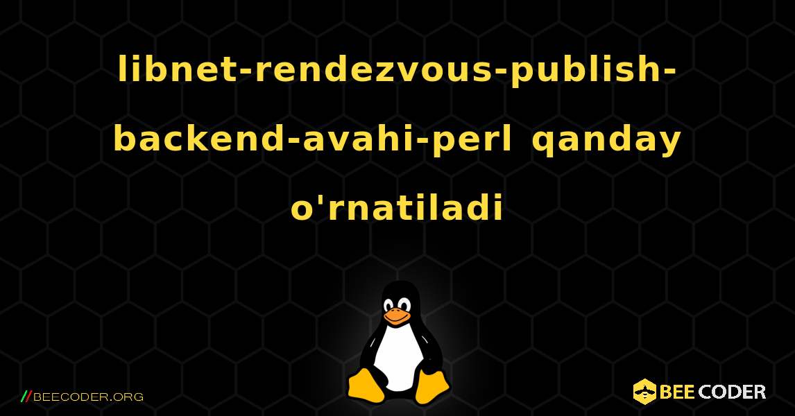 libnet-rendezvous-publish-backend-avahi-perl  qanday o'rnatiladi. Linux