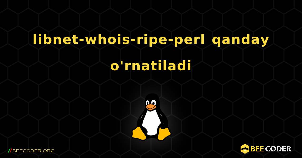 libnet-whois-ripe-perl  qanday o'rnatiladi. Linux