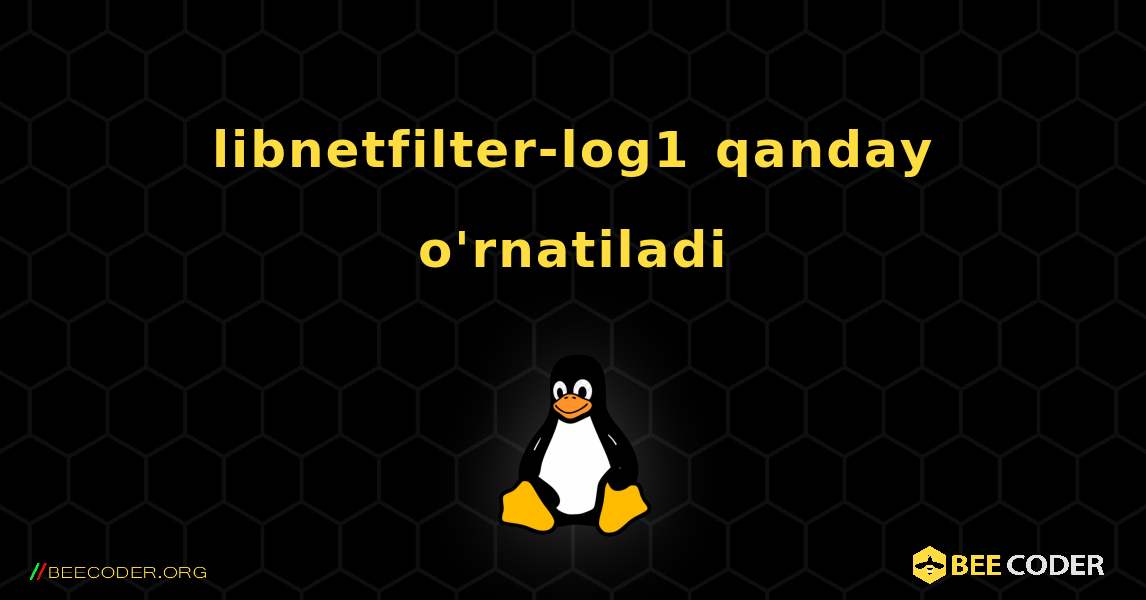 libnetfilter-log1  qanday o'rnatiladi. Linux