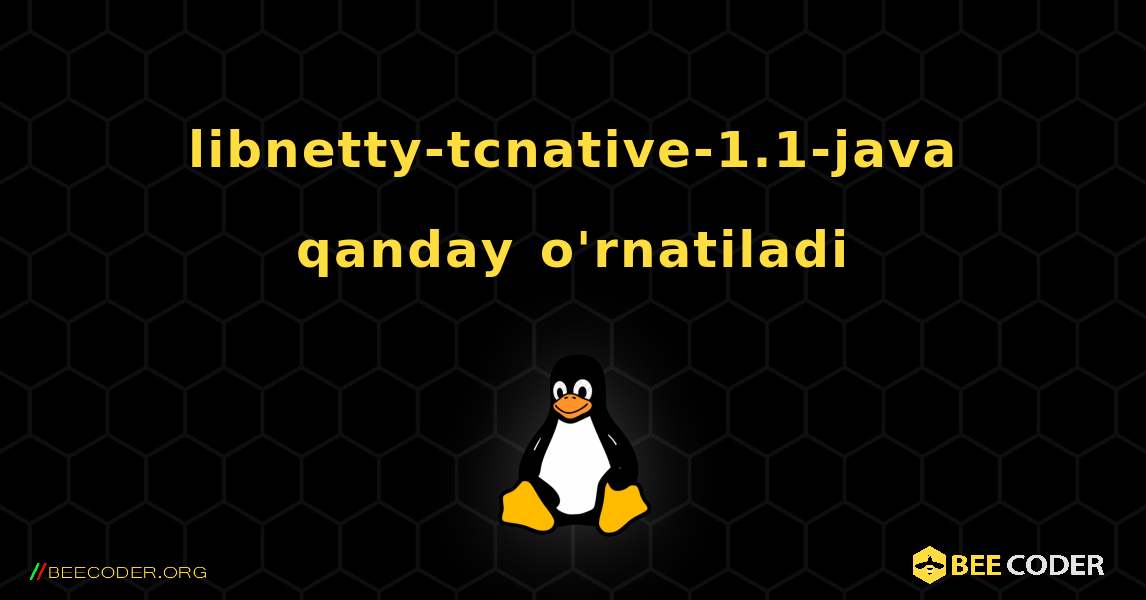 libnetty-tcnative-1.1-java  qanday o'rnatiladi. Linux