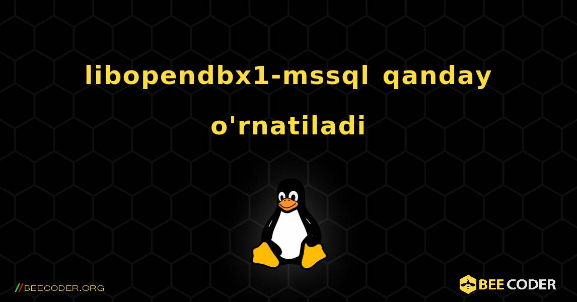 libopendbx1-mssql  qanday o'rnatiladi. Linux