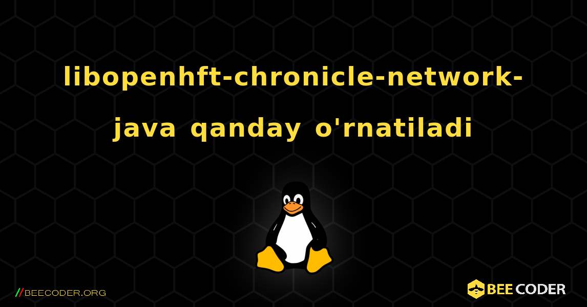 libopenhft-chronicle-network-java  qanday o'rnatiladi. Linux