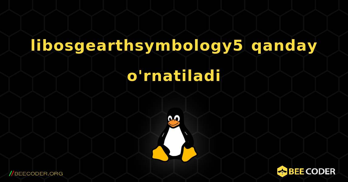 libosgearthsymbology5  qanday o'rnatiladi. Linux