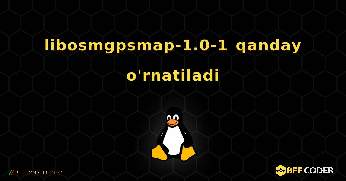 libosmgpsmap-1.0-1  qanday o'rnatiladi. Linux