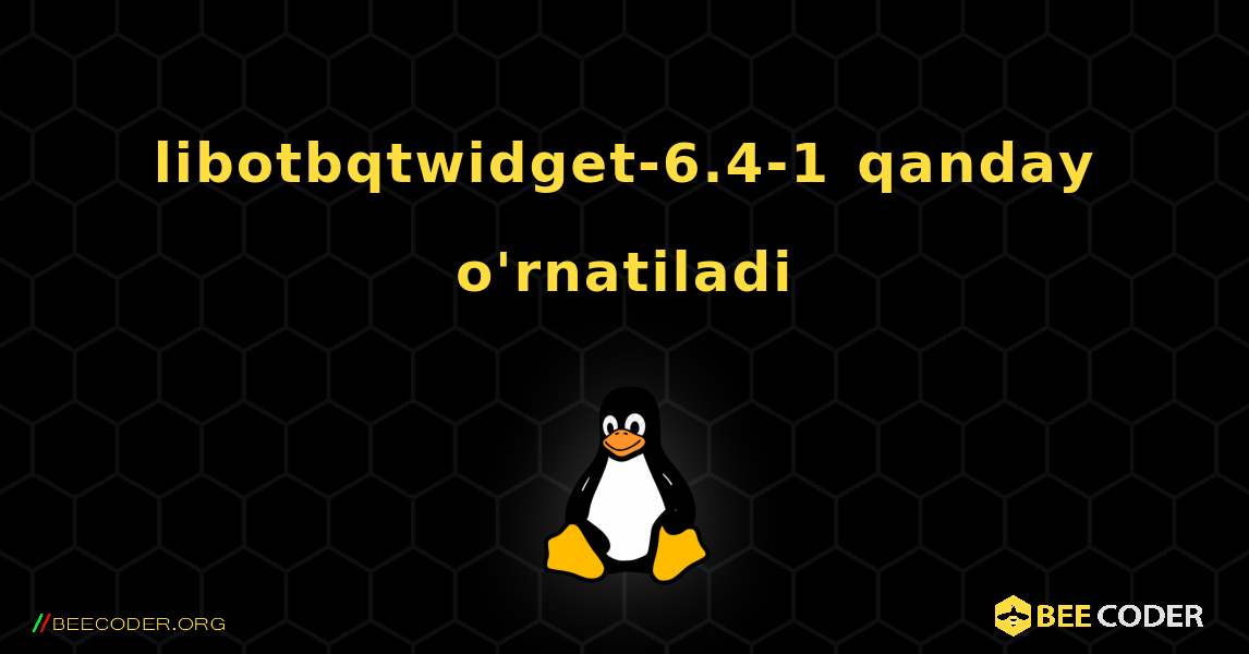 libotbqtwidget-6.4-1  qanday o'rnatiladi. Linux