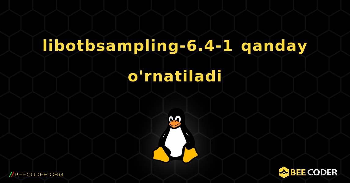 libotbsampling-6.4-1  qanday o'rnatiladi. Linux