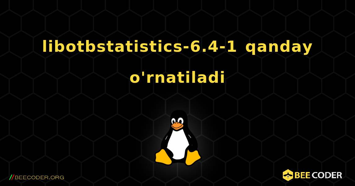 libotbstatistics-6.4-1  qanday o'rnatiladi. Linux