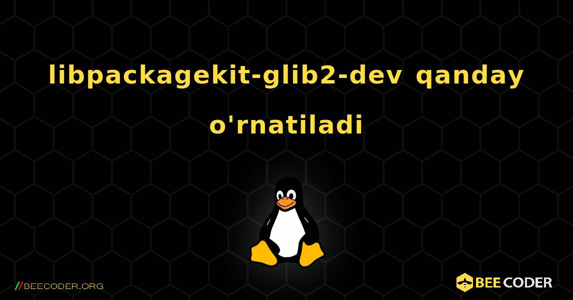 libpackagekit-glib2-dev  qanday o'rnatiladi. Linux