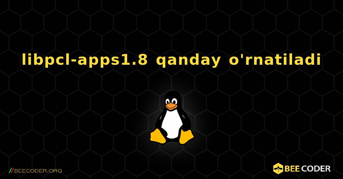 libpcl-apps1.8  qanday o'rnatiladi. Linux