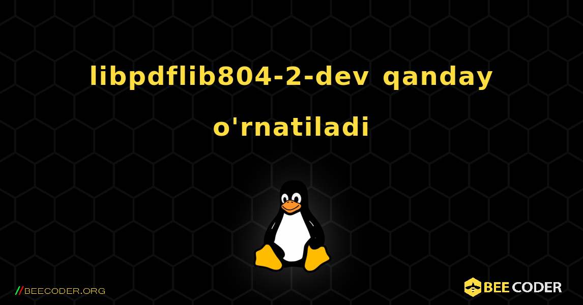 libpdflib804-2-dev  qanday o'rnatiladi. Linux