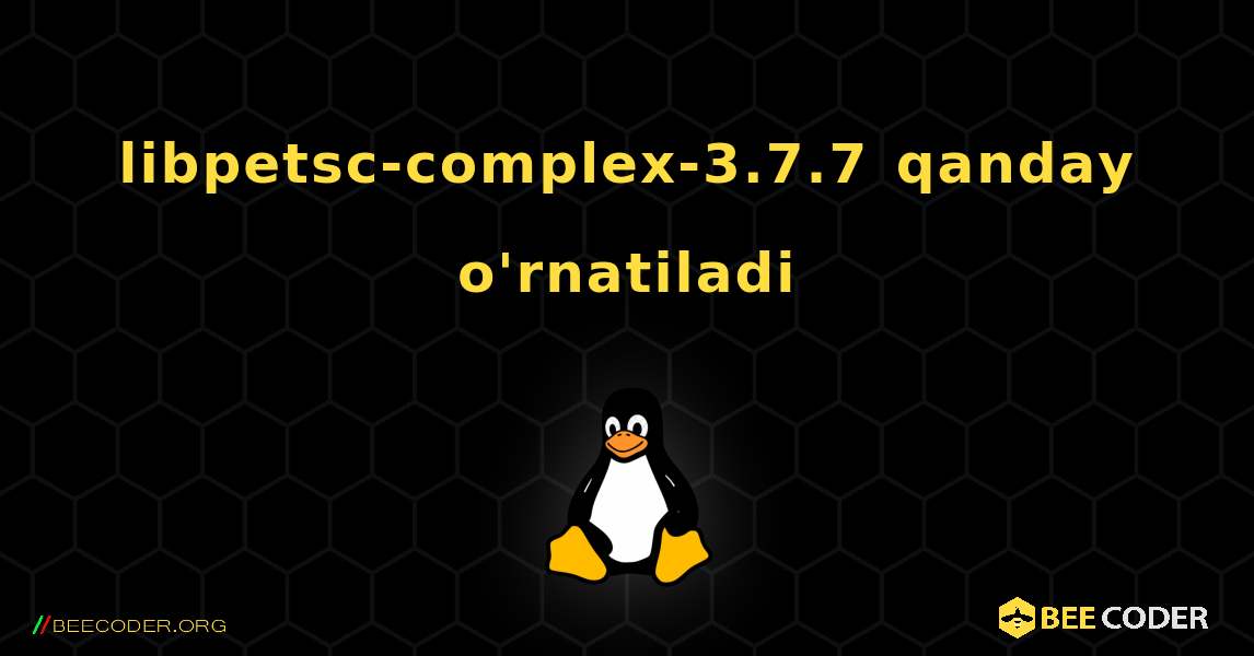 libpetsc-complex-3.7.7  qanday o'rnatiladi. Linux