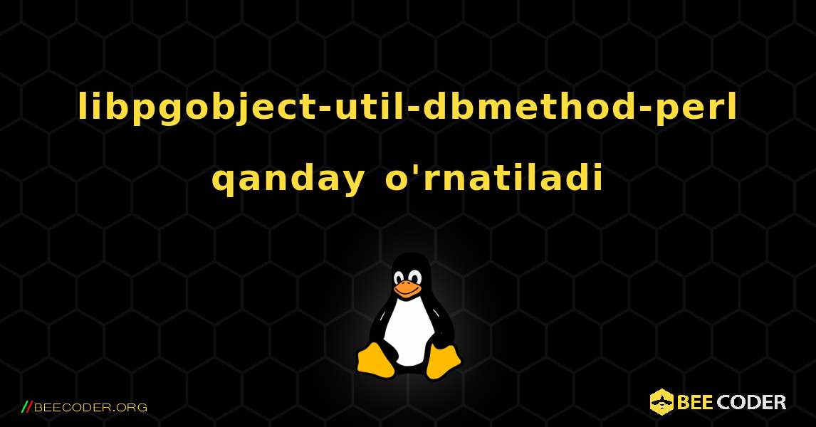 libpgobject-util-dbmethod-perl  qanday o'rnatiladi. Linux