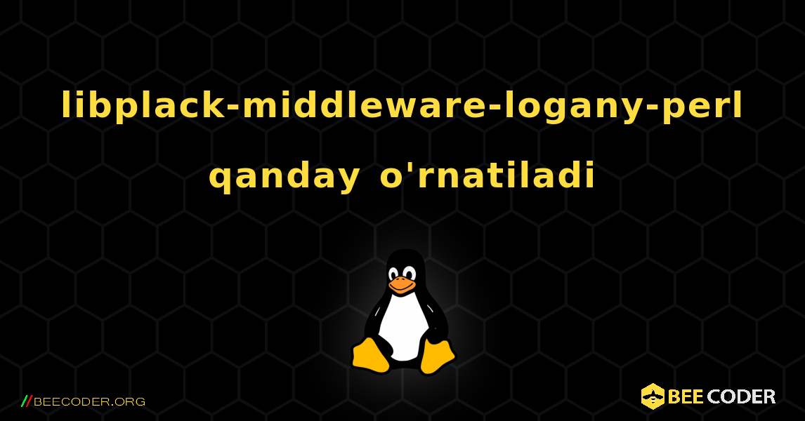 libplack-middleware-logany-perl  qanday o'rnatiladi. Linux