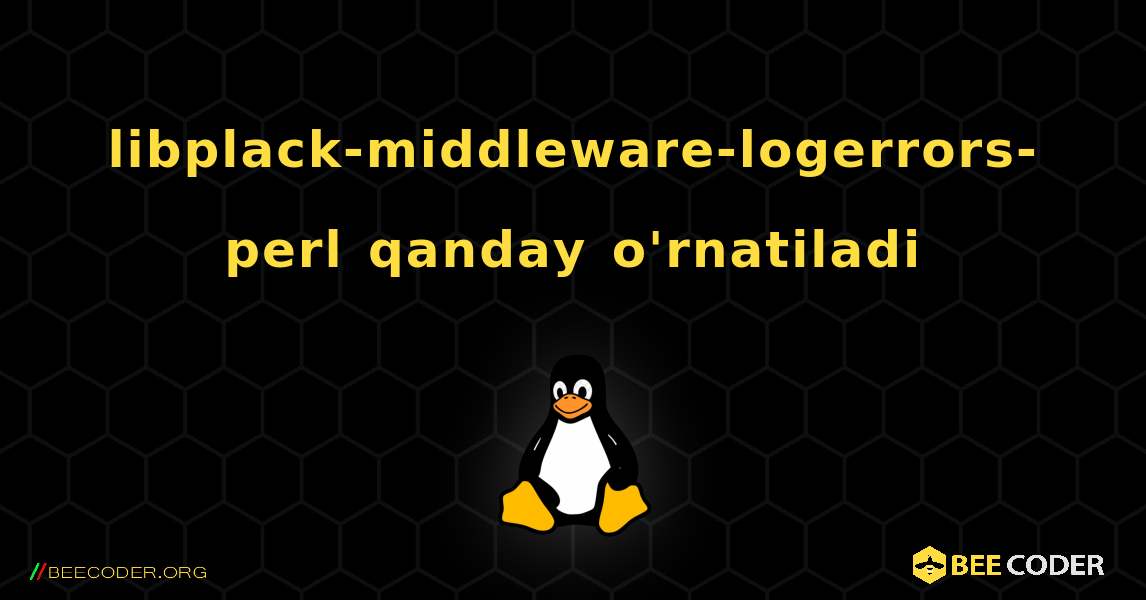 libplack-middleware-logerrors-perl  qanday o'rnatiladi. Linux