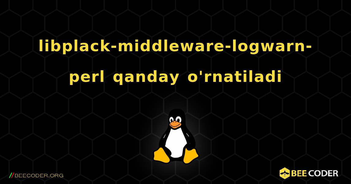 libplack-middleware-logwarn-perl  qanday o'rnatiladi. Linux