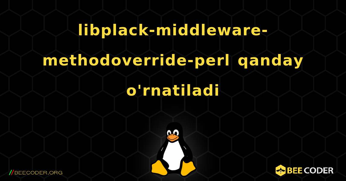 libplack-middleware-methodoverride-perl  qanday o'rnatiladi. Linux