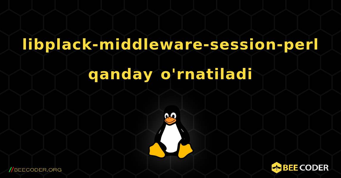 libplack-middleware-session-perl  qanday o'rnatiladi. Linux