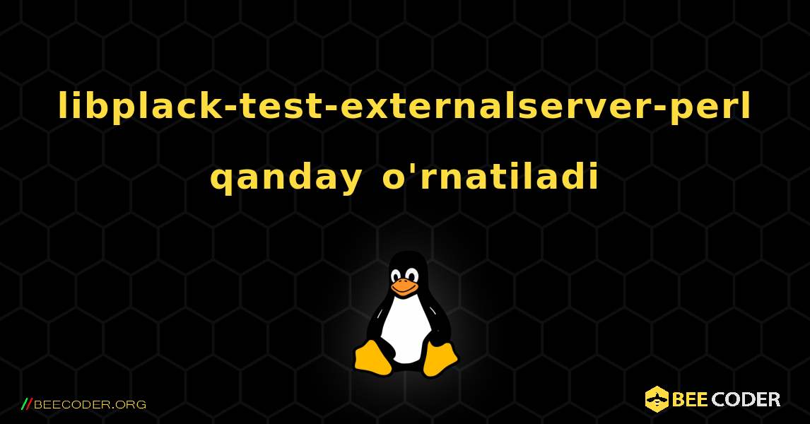 libplack-test-externalserver-perl  qanday o'rnatiladi. Linux