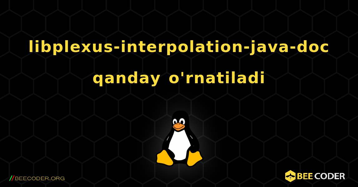 libplexus-interpolation-java-doc  qanday o'rnatiladi. Linux