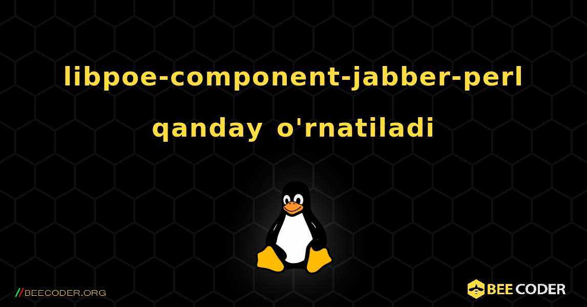 libpoe-component-jabber-perl  qanday o'rnatiladi. Linux