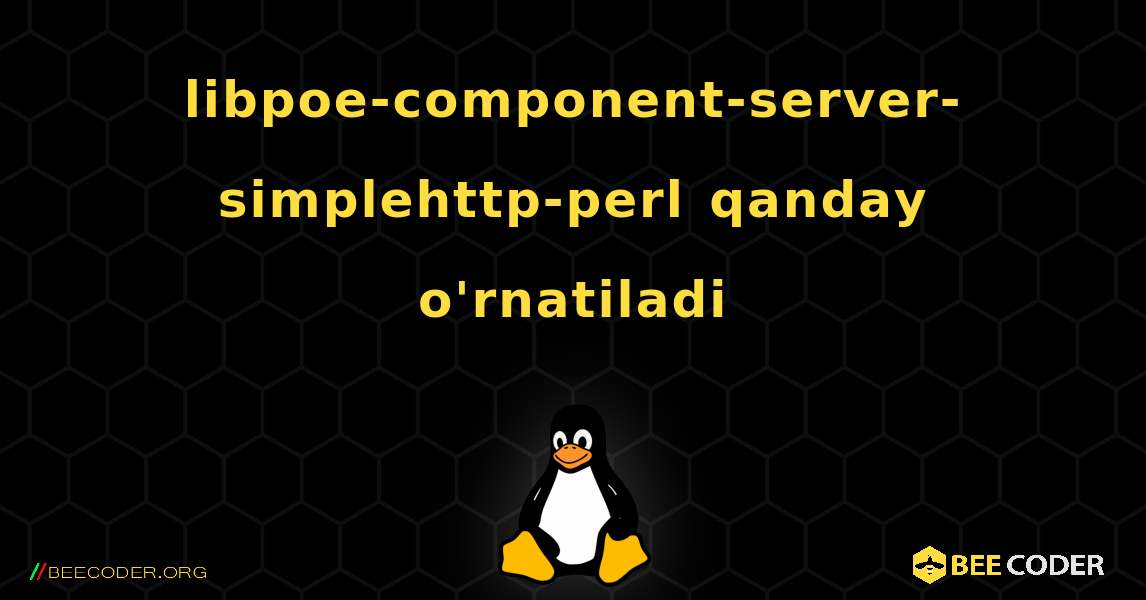 libpoe-component-server-simplehttp-perl  qanday o'rnatiladi. Linux