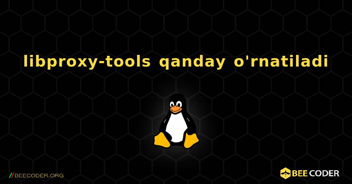 libproxy-tools  qanday o'rnatiladi. Linux