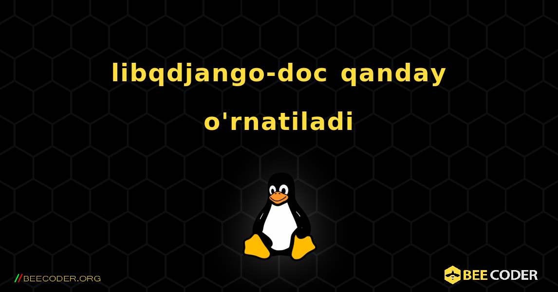 libqdjango-doc  qanday o'rnatiladi. Linux