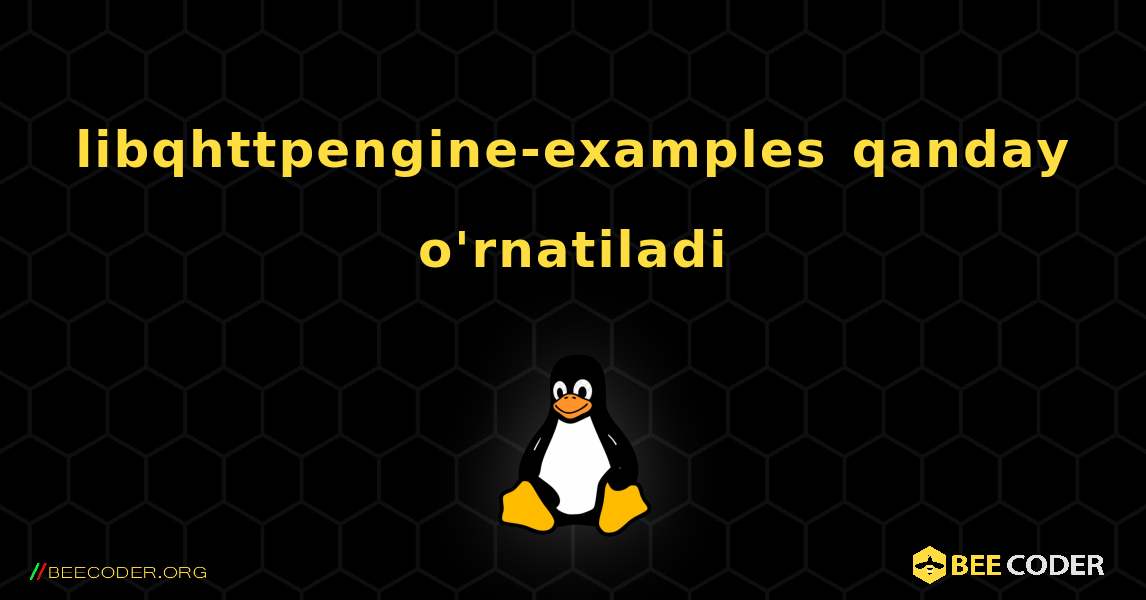 libqhttpengine-examples  qanday o'rnatiladi. Linux