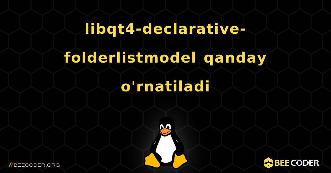 libqt4-declarative-folderlistmodel  qanday o'rnatiladi. Linux