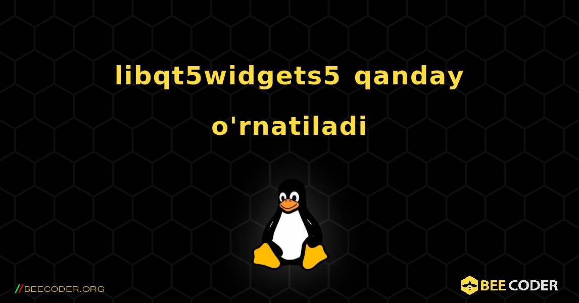 libqt5widgets5  qanday o'rnatiladi. Linux