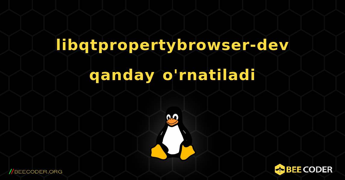 libqtpropertybrowser-dev  qanday o'rnatiladi. Linux