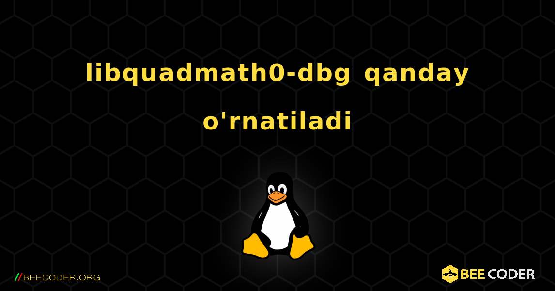libquadmath0-dbg  qanday o'rnatiladi. Linux