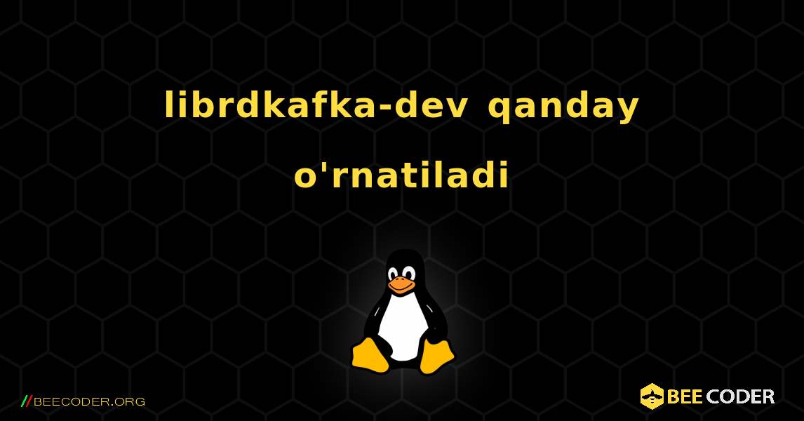 librdkafka-dev  qanday o'rnatiladi. Linux