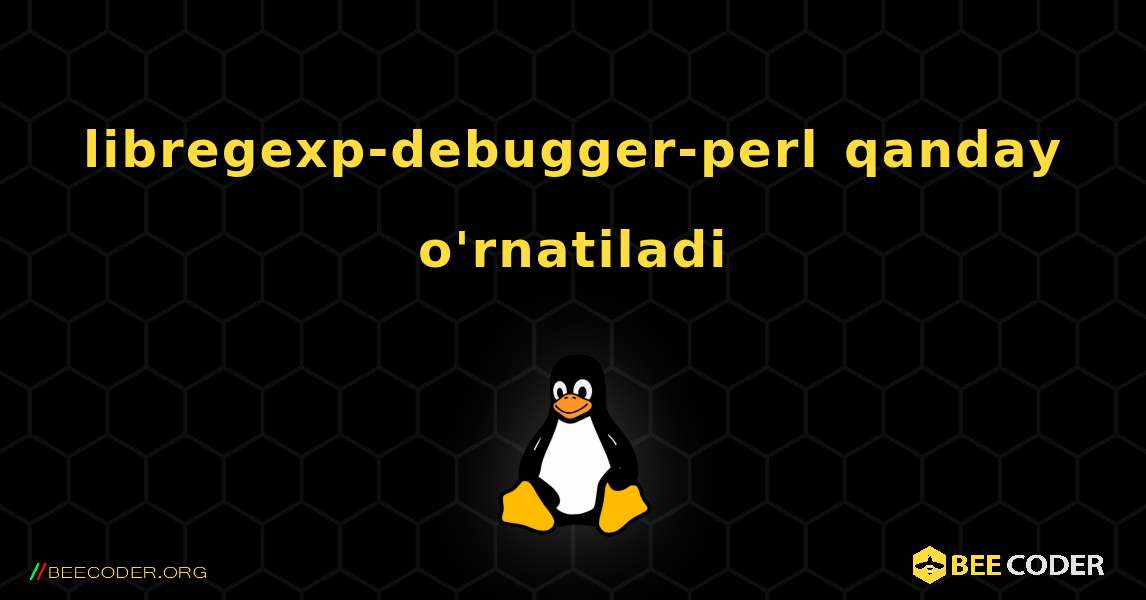 libregexp-debugger-perl  qanday o'rnatiladi. Linux