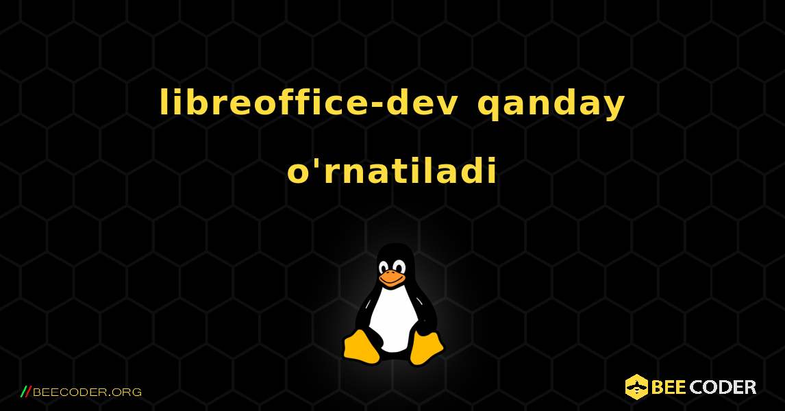 libreoffice-dev  qanday o'rnatiladi. Linux
