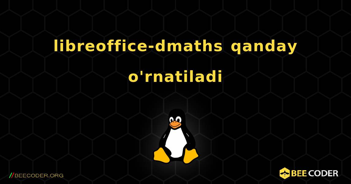 libreoffice-dmaths  qanday o'rnatiladi. Linux