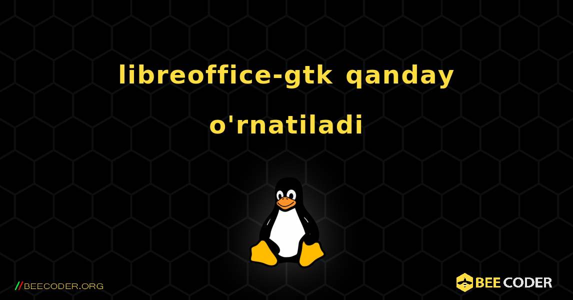 libreoffice-gtk  qanday o'rnatiladi. Linux
